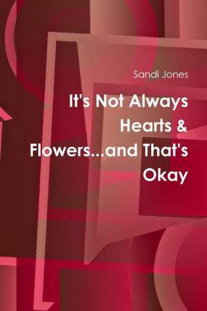 It's Not Always Hearts & Flowers...and That's Okay de Sandi Jones