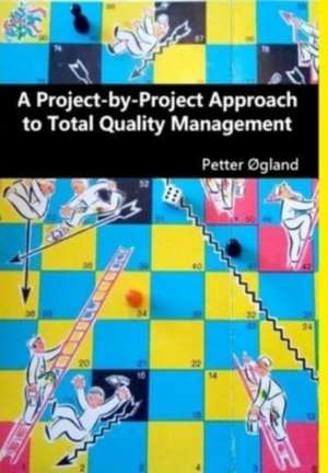 A Project-by-Project Approach to Total Quality Management de Petter Ogland