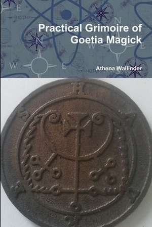 Practical Grimoire of Goetic Magick de Athena Wallinder