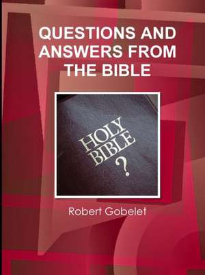 QUESTIONS AND ANSWERS FROM THE BIBLE de Robert Gobelet