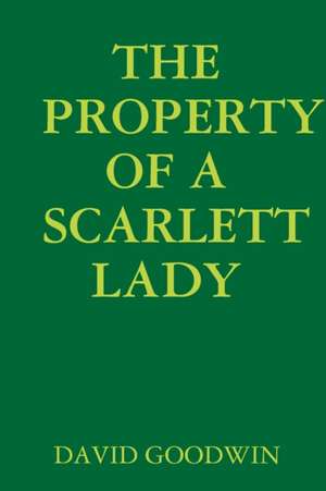 The Property of a Scarlett Lady de David Goodwin