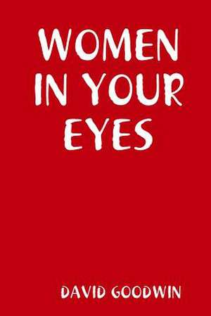 Women in Your Eyes de David Goodwin