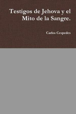 Testigos de Jehova y El Mito de La Sangre. de Carlos Cespedes