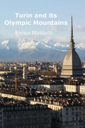 Turin and Its Olympic Mountains de Enrico Massetti