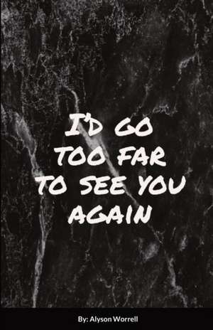 I'd go too far to see You again de Alyson Worrell