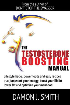 The Testosterone Boosting Manual de Damon J. Smith