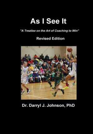 As I See It "The Art of Coaching to Win" Revised Edition de Johnson, Phd Dr Darryl J.