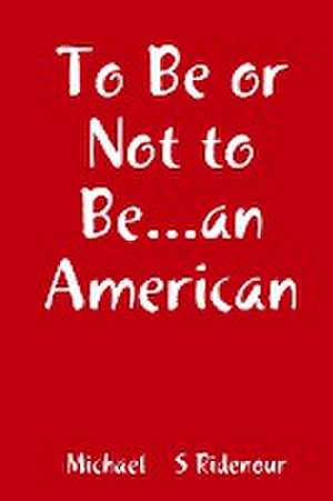 To Be or Not to Be...an American de Michael S. Ridenour