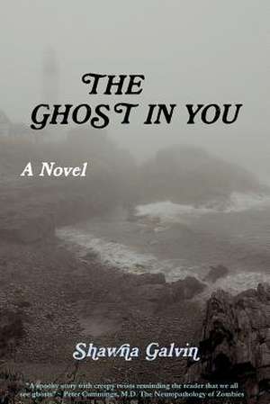 The Ghost in You de Shawna Galvin