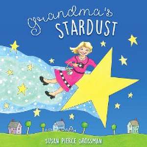 Grandma's Stardust de Susan Pierce Grossman