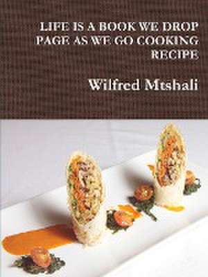 Life Is a Book We Drop Page as We Go Cooking Recipe de Wilfred Mtshali