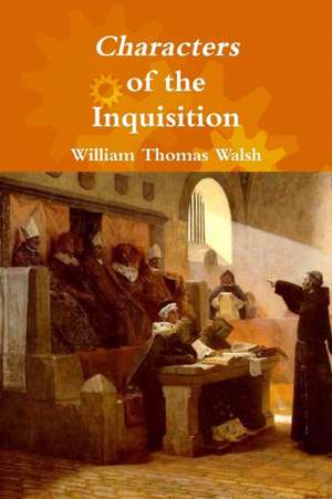 Characters of the Inquisition de William Thomas Walsh