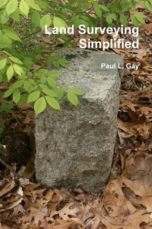 Land Surveying Simplified de Paul L. Gay