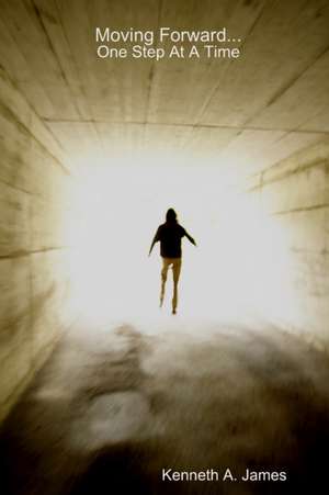 Moving Forward...One Step at A Time de Kenneth James