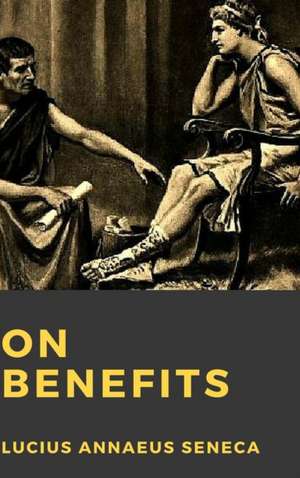 On Benefits de Lucius Annaeus Seneca