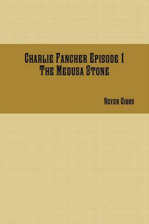 Charlie Fancher Episode 1 The Medusa Stone de Neven Gibbs