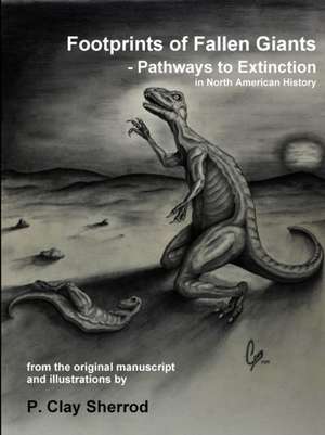 Footprints of Fallen Giants - Pathways to Extinction in North American History de Clay Sherrod