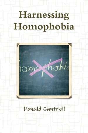 Harnessing Homophobia de Donald Cantrell