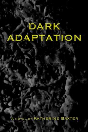 Dark Adaptation de Katherine Baxter