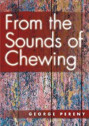 From the Sounds of Chewing de George Pereny