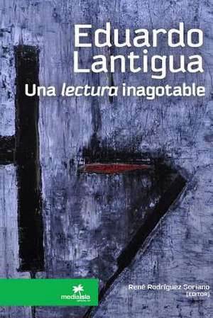 Eduardo Lantigua, Una Lectura Inagotable de Rodriguez Soriano, Rene