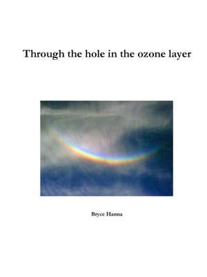 Through the hole in the ozone layer de Bryce Hanna