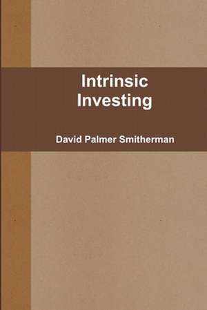 Intrinsic Investing de David Palmer Smitherman