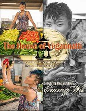 The House of Vegannatti Food Mantra Guide 101 de Celebrity Vegan Chef Emmy Wu