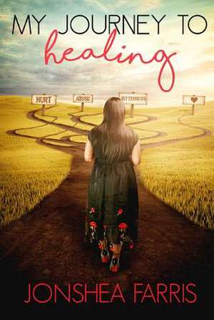 My Journey to Healing de Farris, Jonshea