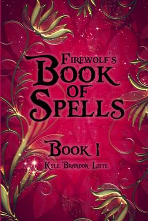 Firewolf's Book of Spells, Book One de Kyle Brandon Leite