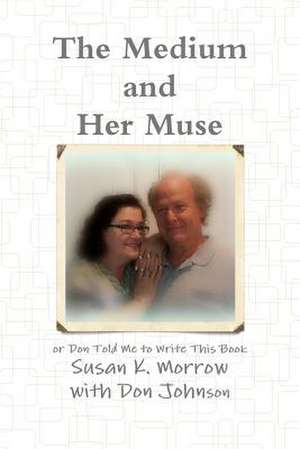 The Medium and Her Muse de Susan K. Morrow