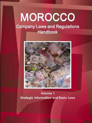 Morocco Company Laws and Regulations Handbook Volume 1 Strategic Information and Basic Laws de Inc. Ibp