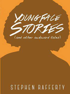 Young Face Stories (and Other Awkward Tales) de Stephen Rafferty