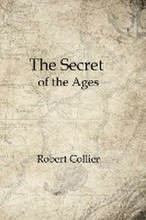 The Secret of the Ages de Robert Collier