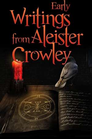 Early Writings of Aleister Crowley de Aleister Crowley