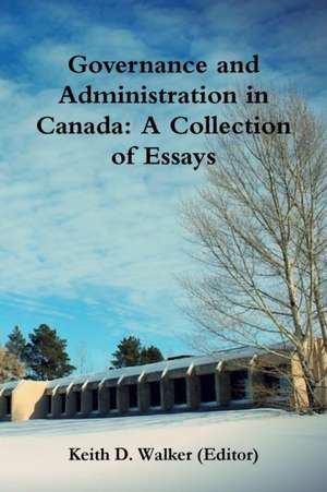 Governance and Administration in Canada de Keith D. Walker