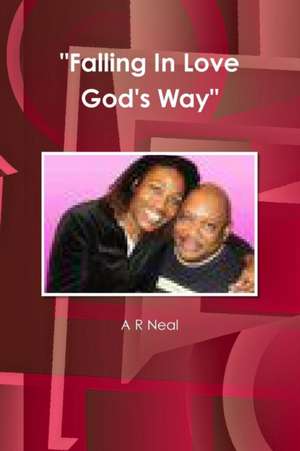 Falling in Love God's Way de A. R. Neal