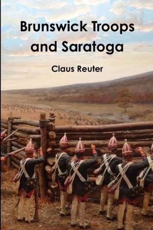 Brunswick Troops and Saratoga de Claus Reuter