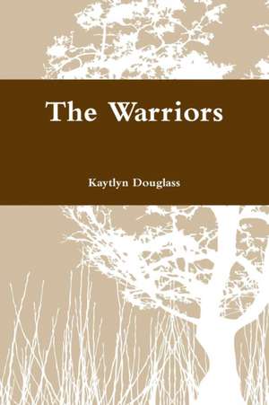 The Warriors de Kaytlyn Douglass