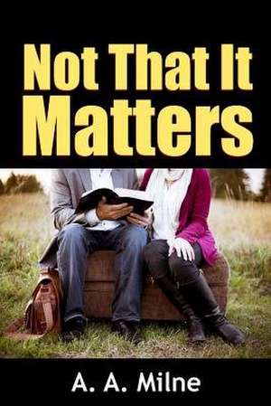 Not That It Matters de A. a. Milne