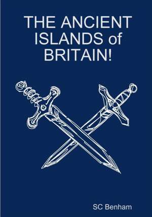 THE ANCIENT ISLANDS of BRITAIN! de Sc Benham