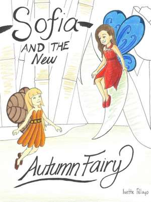 Sofia and the new Autumn Fairy de Ivette Pelayo