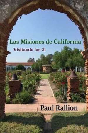 Las Misiones de California, Visitando Las 21 de Paul Rallion