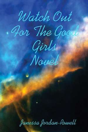 Watch Out For The Good Girls de Janessa Jordan