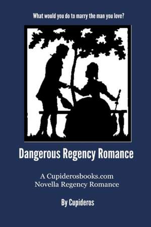 Dangerous Regency Romance de Cupideros