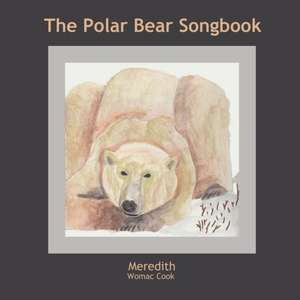 The Polar Bear Songbook de Meredith Womac Cook