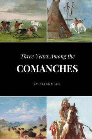 Three Years Among the Comanches de Nelson Lee