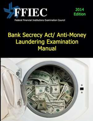 Bank Secrecy ACT/ Anti-Money Laundering Examination Manual de Examination Council, Federal Financial I