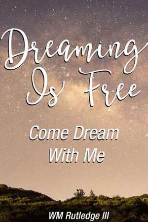 Dreaming Is Free Come Dream with Me de William Rutledge