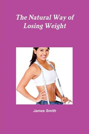 The Natural Way of Losing Weight de James Smith